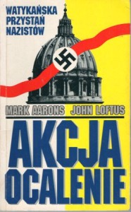 Aarons Mark, Loftus John - Akcja ocalenie. Watykańska przystań nazistów.