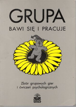 Grupa bawi się i pracuje. Zbiór grupowych gier i ćwiczeń psychologicznych.jpg