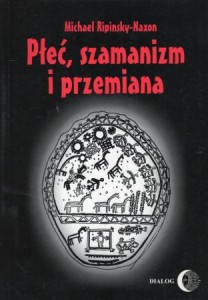Ripinsky-Naxon Michael - Płeć, szamanizm i przemiana.