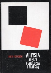 Piotrowski Piotr - Artysta między rewolucją i reakcją. Studium z zakresu etycznej historii sztuki awangardy rosyjskiej.