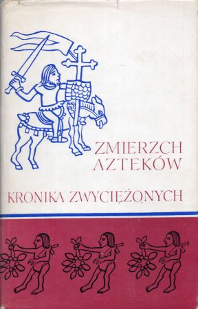 Zmierzch Azteków. Kronika Zwyciężonych, indiańskie relacje o podboju.jpg