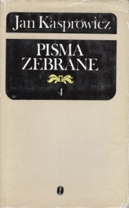 Kasprowicz Jan - Pisma Zebrane 4. Utwory literackie. Opracował Roman Loth.