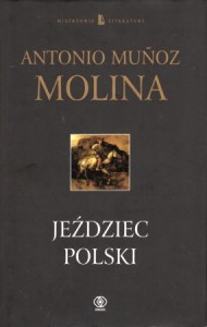 Molina Antonio Munoz - Jeździec polski. Przełożył Wojciech Charchalis. /Mistrzowie Literatury/.