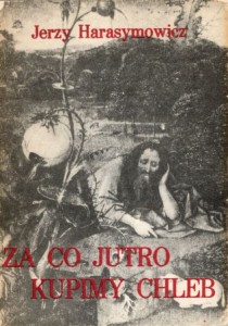 Harasymowicz Jerzy - Za co jutro kupimy chleb. /I wydanie/.