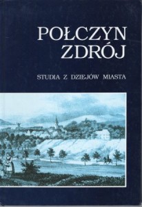 Połczyn Zdrój. Studia z dziejów miasta. Pod redakcją Bogusława Polaka.