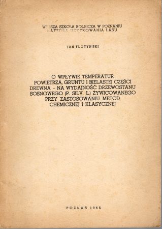 Flotyński Jan - O wpływie temperatur powietrza, gruntu i bielastej części drewna - na wydajność drzewostanu sosnowego (p. silv. l.) żywicodajnego przy zastosowaniu metod chemicznej i klasycznej.jpg