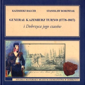 Balcer Kazimierz, Borowiak Stanisław - Generał Kazimierz Turno (1778-1817) i Dobrzyca jego czasów. /dedykacja Kazimierza Balcera/.
