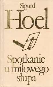 Hoel Sigurd - Spotkanie u milowego słupa. Przełożyła Beata Hłasko./Biblioteka Klasyki Polskiej i Obcej/.