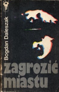 Daleszak Bogdan - Zagrozić miastu. /Klub Srebrnego Klucza/.