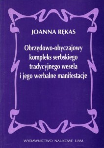 Rękas Joanna - Obrzędowo-obyczajowy kompleks serbskiego tradycyjnego wesela i jego werbalne manifestacje.