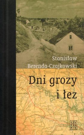 Berenda-Czajkowski Stanisław - Dni grozy i łez. Opowieść z polskich Kresów.jpg