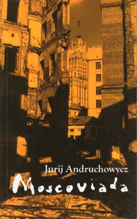 Andruchowycz Jurij - Moscoviada. Powieść grozy.jpg
