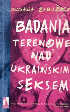 Zabużko Oksana - Badania terenowe nad ukraińskim seksem.jpg