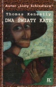 Keneally Thomas - Dwa światy Kate. Przełożył Paweł Korombel.