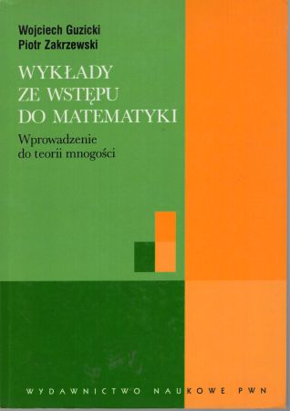 Guzicki Wojciech, Zakrzewski Piotr - Wykłady ze wstępu do matematyki. Wprowadzenie do teorii mnogości.jpg