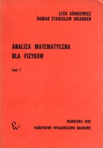 Górniewicz Lech, Ingarden Roman Stanisław - Analiza matematyczna dla fizyków. Tom I.