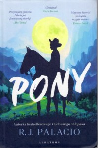 Palacio R.J. - Pony. Przełożyła Maria Olejniczak-Skarsgard. 