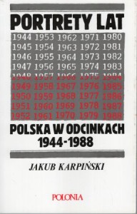 Karpiński Jakub - Portrety lat. Polska w odcinkach 1944- 1988. 