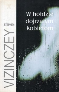 Vizinczey Stephen - W hołdzie dojrzałym kobietom. Przełożył Witold Nowakowski. /Seria Pi/.