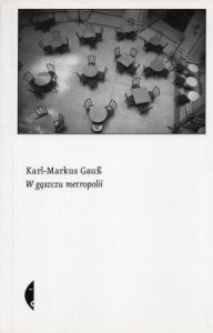 Gauß Karl-Markus - W gąszczu metropolii.