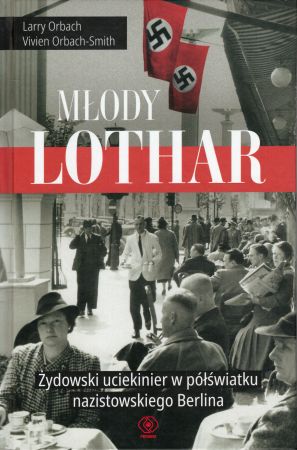 Orbach Larry, Orbach-Smith Vivien - Młody Lothar. Żydowski uciekinier w półświatku nazistowskiego Berlina.jpg