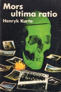 Kurta Henryk - Mors ultima ratio.