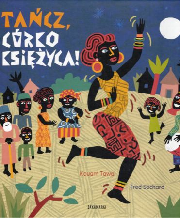 Tawa Kouam - Tańcz, Córko Księżyca! Ilustracje Fred Sochard.jpg