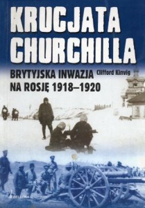 Kinvig Clifford - Krucjata Churchilla. Brytyjska inwazja na Rosję 1918-1920.