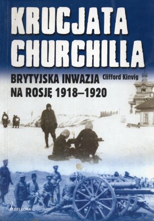 Kinvig Clifford - Krucjata Churchilla. Brytyjska inwazja na Rosję 1918-1920.jpg