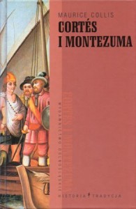 Collis Maurice - Cortes i Montezuma. /Historia i Tradycja/.