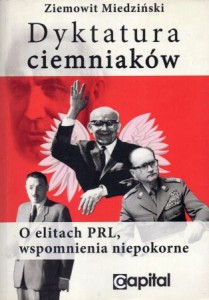 Miedziński Ziemowit - Dyktatura ciemniaków. O elitach PRL, wspomnienia niepokorne.