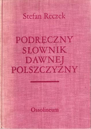 Reczek Stefan - Podręczny słownik dawnej polszczyzny.jpg