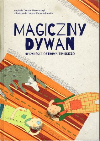 Piwowarczyk Dorota - Mgiczny dywan. Opowieści z Ostrowa Tumskiego. Zilustrowała Lucyna Kaczmarkiewicz.jpg