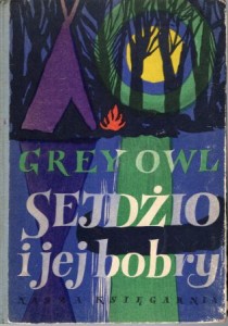 Grey Owl - Szara Sowa - Sejdżio i jej bobry. Przełożył Wiktor Grosz.