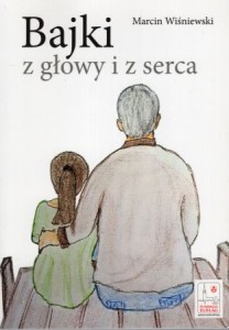 Wiśniewski Marcin - Bajki z głowy i z serca.