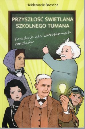Brosche Heidemarie - Przyszłość świetlana szkolnego tumana. Poradnik dla zatroskanych rodziców.jpg