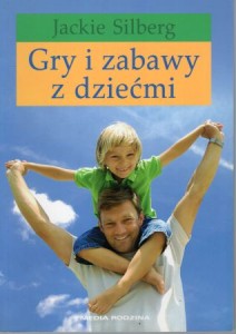 Silberg Jackie - Gry i zabawy z dziećmi. Przełożyła Marzena Czubak.