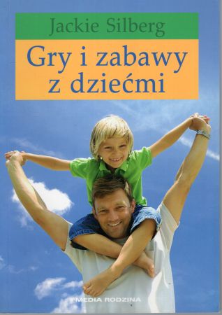 Silberg Jackie - Gry i zabawy z dziećmi.jpg