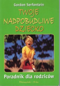 Serfontein Gordon - Twoje nadpobudliwe dziecko. Poradnik dla rodziców.