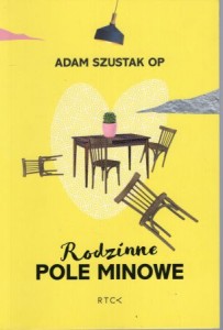 Szustak Adam - Rodzinne pole minowe.