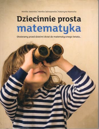 Jaworska Monika, Jędrzejewska Monia, Nawrocka Katarzyna - Dziecinnie prosta matematyka. Otwieramy przed dziećmi drzwi do matematycznego świata.jpg