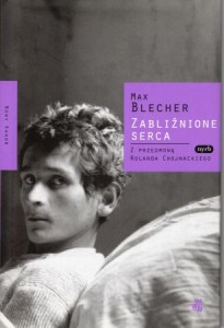 Blecher Max - Zabliźnione serca. Z przedmową Rolanda Chojnackiego.