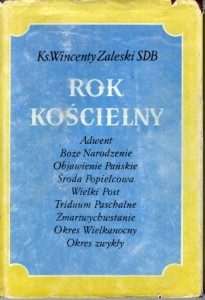 Zaleski Wincenty - Rok kościelny. Święta Pańskie, Matki Bożej, Apostołów, Świętych i Błogosławionych Polskich oraz dni okolicznościowe.