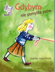 Angerborn Ingelin - Gdybym nie pomyliła psów. Ilustrowała Magda Chodorowska. Przełożyła Katarzyna Ottosson.