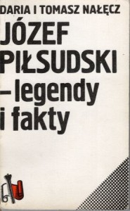 Nałęcz Daria i Tomasz - Józef Piłsudski - legendy i fakty. 