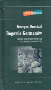 Dumezil Georges - Bogowie Germanów. Szkice o kształtowaniu się religii skandynawskiej. Przełożyła Anna Gronowska. Redakcja naukowa Jacek Banaszkiewicz.