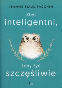 Siaud-Facchin Jeanne - Zbyt inteligentni, żeby żyć szczęśliwie.