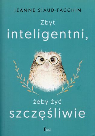 Siaud-Facchin Jeanne - Zbyt inteligentni, żeby żyć szczęśliwie.jpg