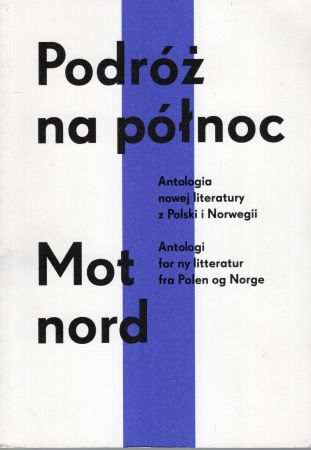Podróż na północ. Antologia nowej literatury z Polski i Norwegii. Mot nord. Antologi for ny litteratur fra Polen og Norge.jpg