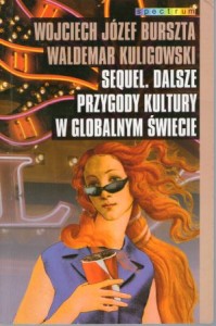 Burszta Wojciech Józef, Kuligowski Waldemar - Sequel. Dalsze przygody kultury w globalnym świecie. /Spectrum/. 